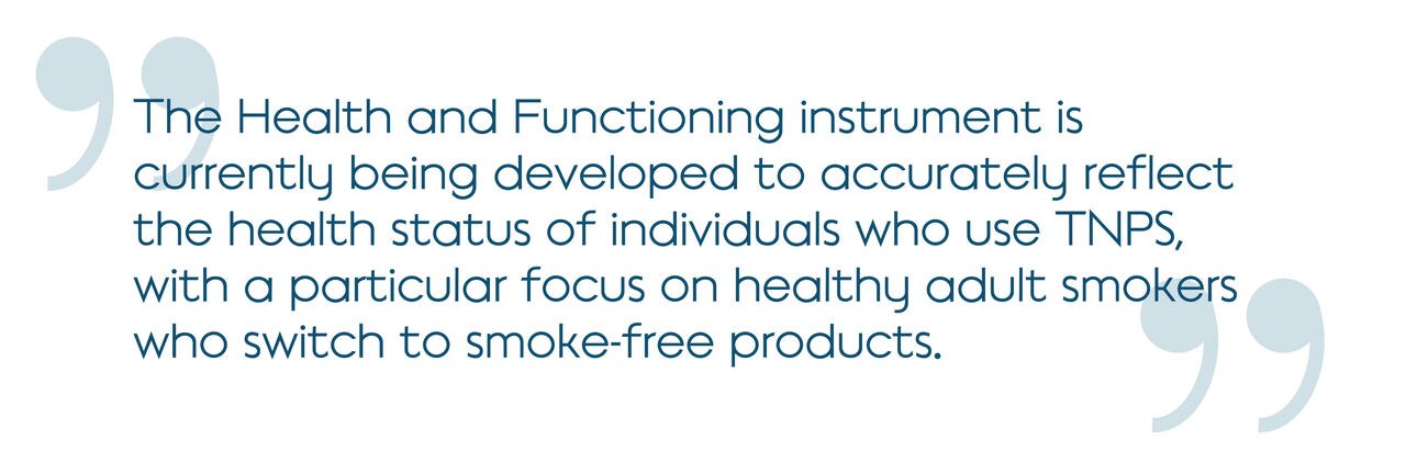 The Health and Functioning instrument is currently being developed to accurately reflect the health status of individuals who use TNPs, with a particular focus on healthy adult smokers who switch to smoke-free products.